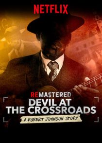 دانلود مستند ReMastered: Devil at the Crossroads 2019 ( بازسازی شده: شیطان در چهارراه ) با لینک مستقیم