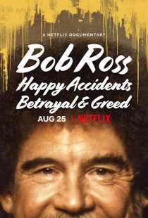 دانلود مستند Bob Ross: Happy Accidents, Betrayal & Greed 2021 ( باب راس: حوادث خوشایند, خیانت و حرص و آز ۲۰۲۱ ) با زیرنویس فارسی چسبیده